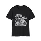 I'm Not Addicted To Fishing T-Shirt