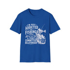 I'm Not Addicted To Fishing T-Shirt
