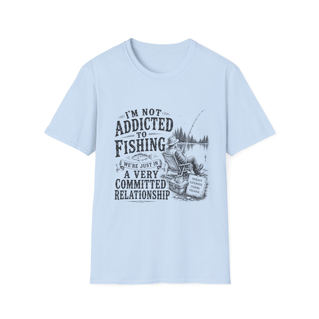 I'm Not Addicted To Fishing T-Shirt