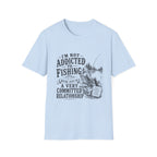 I'm Not Addicted To Fishing T-Shirt
