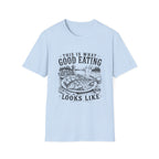 This Is What Good Eating Looks Like T-Shirt