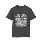 This Is What Good Eating Looks Like T-Shirt