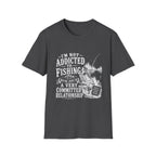 I'm Not Addicted To Fishing T-Shirt