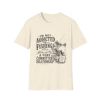 I'm Not Addicted To Fishing T-Shirt
